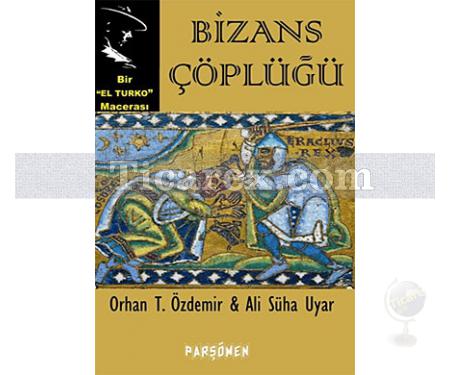 Bizans Çöplüğü | Ali Süha Uyar, Orhan Teoman Özdemir - Resim 1