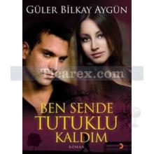 Ben Sende Tutuklu Kaldım | Güler Bilkay Aygün