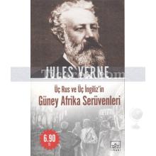Üç Rus ve Üç İngiliz'in Güney Afrika Serüvenleri | Jules Verne
