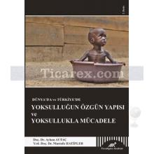Dünya'da ve Türkiye'de Yoksulluğun Özgün Yapısı ve Yoksullukla Mücadele | Ayhan Aytaç, Mustafa Hatipler