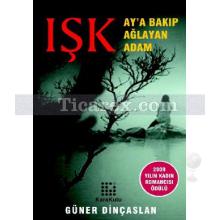 Işk | Ay'a Bakıp Ağlayan Adam | Güner Dinçaslan