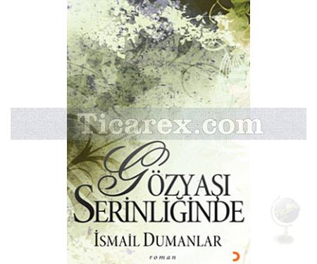 Gözyaşı Serinliğinde | İsmail Dumanlar - Resim 1