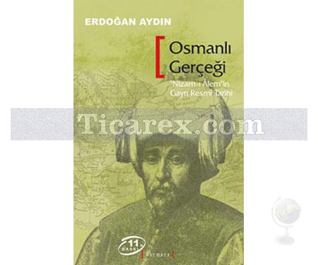 Osmanlı Gerçeği | Nizam-ı Alem'in Gayrı Resmi Tarihi | Erdoğan Aydın - Resim 1