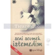 Seni Sevmek İstemedim | (Ciltli) | Fatih Murat Arsal