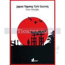 Japon Yapmış Türk Gezmiş | Onur Ataoğlu