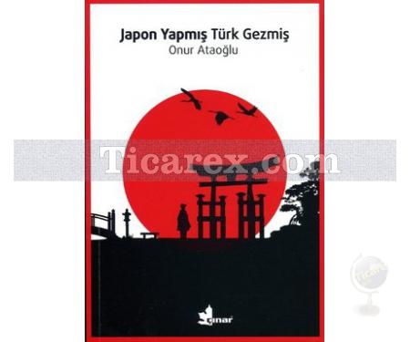 Japon Yapmış Türk Gezmiş | Onur Ataoğlu - Resim 1