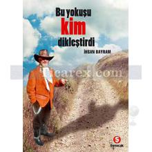 Bu Yokuşu Kim Dikleştirdi | İhsan Bayram