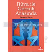 Rüya ile Gerçek Arasında | Şaziment Duran