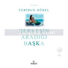 Herkesin Aradığı Başka | Feridun Hürel