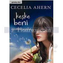 Keşke Beni Görebilseydin | Cecelia Ahern