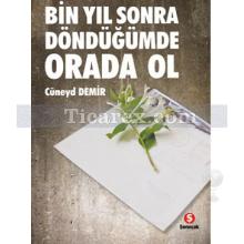 Bin Yıl Sonra Döndüğümde Orada Ol | Cüneyd Demir