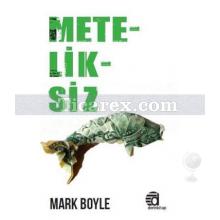 Meteliksiz | Mark Boyle