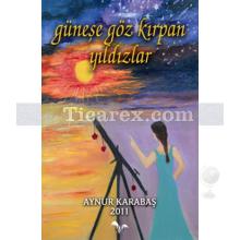 Güneşe Göz Kırpan Yıldızlar | Aynur Karabaş