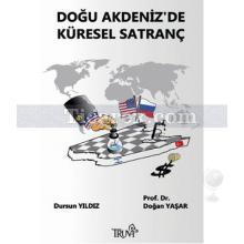 Doğu Akdeniz'de Küresel Satranç | Doğan Yaşar, Dursun Yıldız