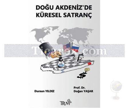 Doğu Akdeniz'de Küresel Satranç | Doğan Yaşar, Dursun Yıldız - Resim 1