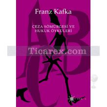 Ceza Sömürgesi ve Hukuk Öyküleri | Franz Kafka