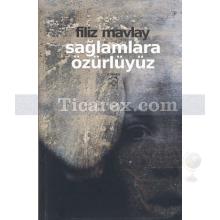 Sağlamlara Özürlüyüz | Filiz Mavlay