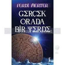 Gerçek Orada Bir Yerde | Ferdi Merter