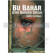 Bu Bahar Aynı Bahara Çıkar | Ahmet Şefoğlu