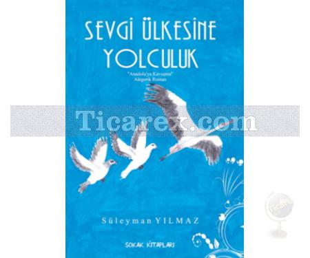 Sevgi Ülkesine Yolculuk | Süleyman Yılmaz - Resim 1