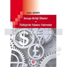 Avrupa Birliği Ülkeleri ve Türkiye'de Yabancı Yatırımlar | Sefer Şener