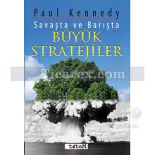 Savaşta ve Barışta Büyük Stratejiler | Paul Kennedy