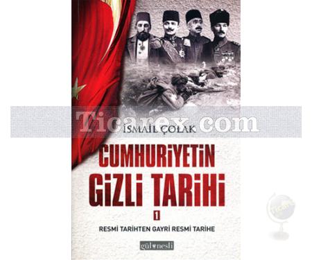 Cumhuriyet'in Gizli Tarihi 1 | İsmail Çolak - Resim 1