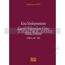 Kira Sözleşmesinin Genel Hükümlere Göre Sona Ermesi | Gülşah Sinem Aydın