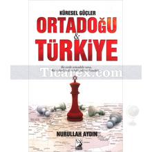 Küresel Güçler Ortadoğu Türkiye | Nurullah Aydın