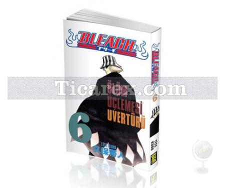 Bleach Cilt: 6 - Ölüm Üçlemesi Uvertürü | Tite Kubo - Resim 1