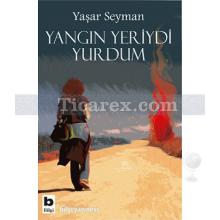 Yangın Yeriydi Yurdum | Yaşar Seyman