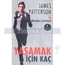 Yaşamak İçin Kaç | James Patterson
