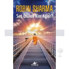 Sen Ölünce Kim Ağlar? | Robin Sharma