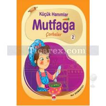 Küçük Hanımlar Mutfağa - Çorbalar | Nur Dombaycı