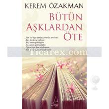 Bütün Aşklardan Öte | Kerem Özakman