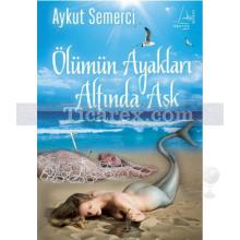 Ölümün Ayakları Altında Aşk | Aykut Semerci