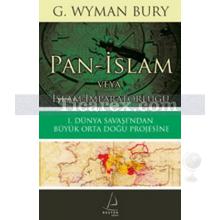 Pan-İslam veya İslam İmparatorluğu | 1. Dünya Savaşı'ndan Büyük Orta Doğu Projesine | G. Wyman Bury
