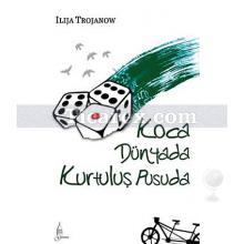 Koca Dünyada Kurtuluş Pusuda | Ilija Trojanow