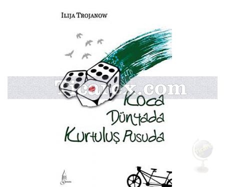 Koca Dünyada Kurtuluş Pusuda | Ilija Trojanow - Resim 1