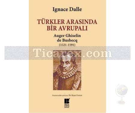 Türkler Arasında Bir Avrupalı - Auger Ghiselin de Busbecq (1521-1591) | Ignace Dalle - Resim 1