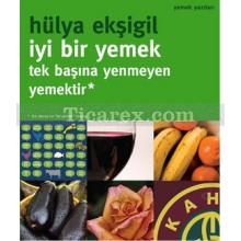 İyi Bir Yemek Tek Başına Yenmeyen Yemektir | Hülya Ekşigil