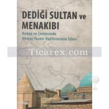 Dediği Sultan ve Menakıbı | Konya ve Çevresinde Ahmet Yesevi Halifelerinin İzleri | Ahmet Taşğın