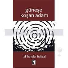 Güneşe Koşan Adam | Ali Haydar Haksal