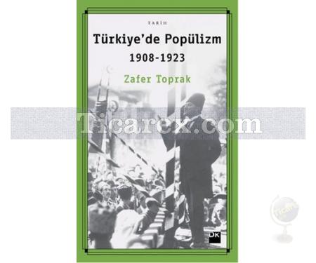 Türkiye'de Popülizm 1908 - 1923 | Zafer Toprak - Resim 1