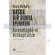 Başka Bir Dünya Mümkün | Küreselleşme ve Antikapitalizm | David McNally