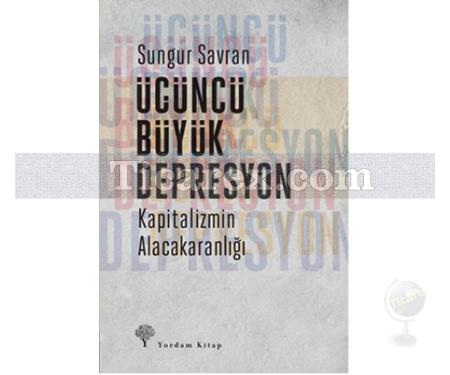 Üçüncü Büyük Depresyon | Kapitalizmin Alacakaranlığı | Sungur Savran - Resim 1