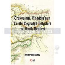Trakya'nın, Anadolu'nun Tarihi Coğrafya Bölgeleri ve Antik Kentleri | Emrullah Güney