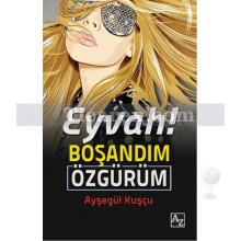 Eyvah! Boşandım Özgürüm | Ayşegül Kuşçu