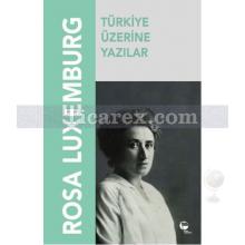 Türkiye Üzerine Yazılar | Rosa Luxemburg
