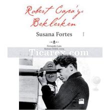 Robert Capa'yı Beklerken | Susana Fortes